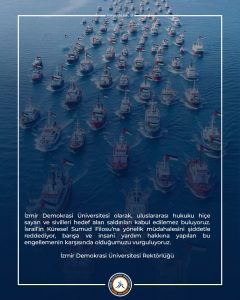 İzmir Demokrasi Üniversitesi olarak, uluslararası hukuku hiçe sayan ve sivilleri hedef alan saldırıları kabul edilemez buluyoruz.İsrail’in Küresel Sumud Filosu’na yönelik müdahalesini şiddetle reddediyor, barışa ve insani yardım hakkına yapılan bu engellemenin karşısında olduğumuzu vurguluyoruz.