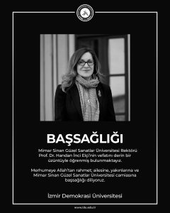 Mimar Sinan Güzel Sanatlar Üniversitesi Rektörü Prof. Dr. Handan İnci Elçi’nin vefatını derin bir üzüntüyle öğrenmiş bulunmaktayız. Merhumeye Allah’tan rahmet; ailesine yakınlarına ve Mimar Sinan Güzel Sanatlar Üniversitesi camiasına başsağlığı diliyoruz.