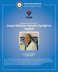 İzmir Demokrasi Üniversitesi Fen – Edebiyat Fakültesi Sosyoloji Bölümü Öğretim Üyesi Prof. Dr. Hande Şahin, TÜBİTAK Bilim Kurulu Sosyal Bilimler Komite Üyeliği’ne seçildi.